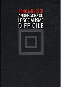 André Gorz ou le socialisme difficile