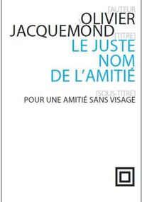 Le juste nom de l'amitié : Pour une amitié sans visage