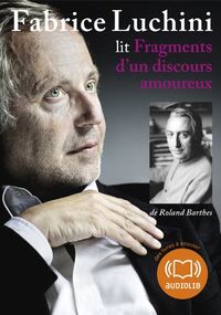 Fragments d'un discours amoureux (cc) : Audio livre - 1 CD AUDIO - Extraits choisis et lus par Fabrice Luchini