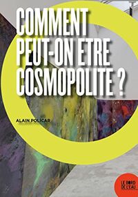 Comment peut-on être cosmopolite ?