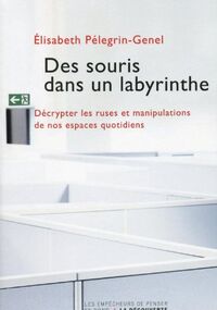 Des souris dans un labyrinthe : Décrypter les ruses et manipulations de nos espaces quotidiens