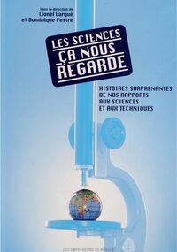 Les sciences, ça nous regarde : Histoires surprenantes de nos rapports aux sciences et aux techniques