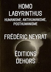 Homo labyrinthus. humanisme, antihumanisme, posthumanisme