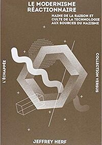 Le modernisme réactionnaire. Haine de la raison et culte de la technologie aux sources du nazisme