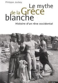 Le mythe de la Grèce blanche - Un malentendu historique