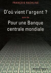 D'où vient l'argent ? suivi de Pour une Banque centrale mondiale