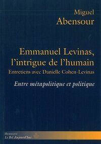 Emmanuel Levinas, l'intrigue de l'humain : Entre métapolitique et politique