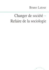 Changer de société - Refaire de la sociologie