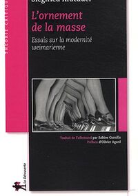 L'ornement de la masse : Essai sur la modernité weimarienne