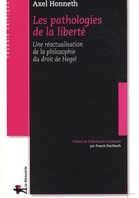Les pathologies de la liberté : Une réactualisation de la philosophie du droit de Hegel
