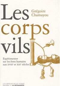 Les corps vils : Expérimenter sur les êtres humains aux XVIIIe et XIXe siècles