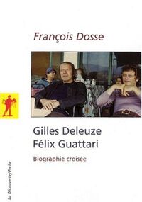 Gilles Deleuze, Felix Guattari : Biographie croisée