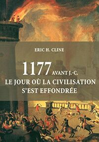 1177 avant J.-C. Le jour où la civilisation s'est effondrée