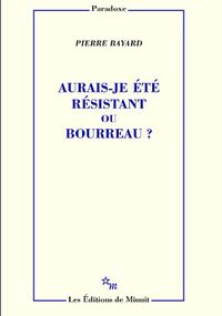 Aurais-je été résistant ou bourreau?