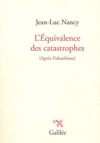 L'Equivalence des catastrophes : (Après Fukushima)