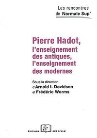 Pierre Hadot, l'enseignement des antiques, l'enseignement des modernes