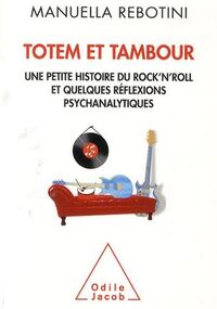 Totem et Tambour : Une petite histoire du rock'n'roll et quelques réflexions psychanalytiques