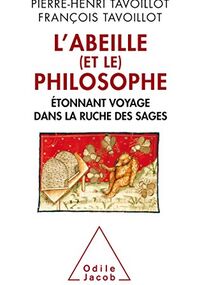 L'Abeille (et le) philosophe. Étonnant voyage dans la ruche des sages