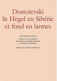 Dostoïevski lit Hegel en Sibérie et fond en larmes