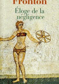 Eloge de la négligence : et autres textes
