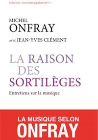 La raison des sortilèges : Entretiens sur la musique