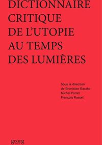 Dictionnaire critique de l'utopie au temps des Lumières