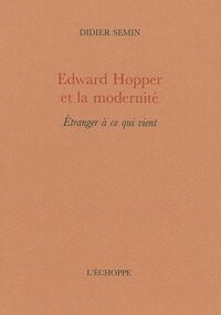 Edward Hopper et la modernité : Etranger à ce qui vient