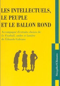 Les Intellectuels, le peuple et le ballon rond