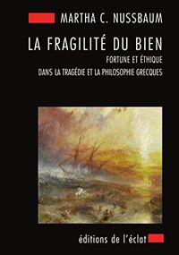 La fragilité du bien. Fortune et éthique dans la tragédie et la philosophie grecques