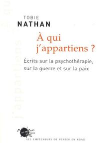 A qui j'appartiens?: Ecrits sur la psychothérapie, sur la guerre et sur la paix