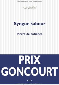 Syngué sabour : Pierre de patience - Prix Goncourt 2008