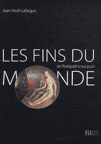 Les fins du monde de l’Antiquité à nos jours