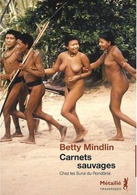 Carnets sauvages : Chez les Surui du Rondônia