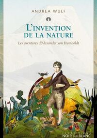 L’Invention de la nature. Les aventures d’Alexander von Humboldt 