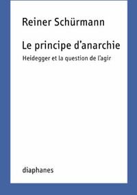 Le principe d’anarchie. Heidegger et la question de l'agir