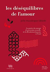 Les Déséquilibres de l'amour. La genèse du concept de perversion sexuelle