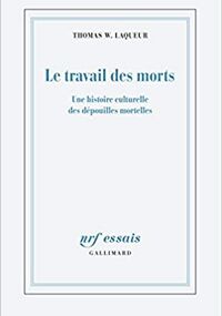 Le Travail des morts. Une histoire culturelle des dépouilles mortelles