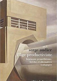 L’Âge productiviste. Hégémonie prométhéenne, brèches et alternatives écologiques