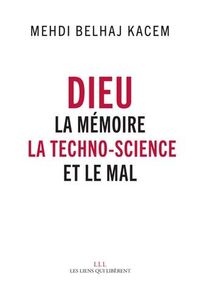 Dieu. La mémoire, la techno-science et le Mal