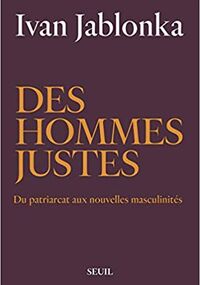 Des hommes justes. Du patriarcat aux nouvelles masculinités