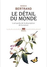 Le Détail du monde. L’art perdu de la description de la nature