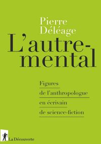 L’Autre-mental. Figures de l’anthropologue en écrivain de science-fiction