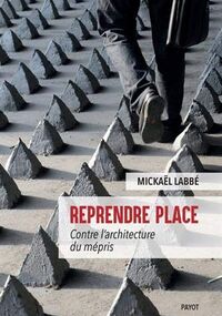 Reprendre place. Contre l’architecture du mépris