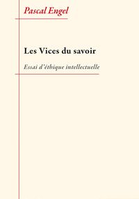 Les Vices du savoir. Essai d’éthique intellectuelle