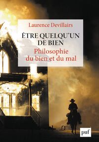 Être quelqu’un de bien. Philosophie du bien et du mal