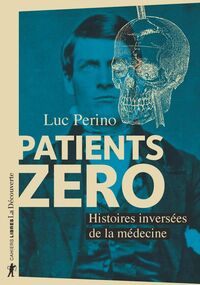 Patients zéro. Histoires inversées de la médecine 