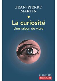 La Curiosité. Une raison de vivre 
