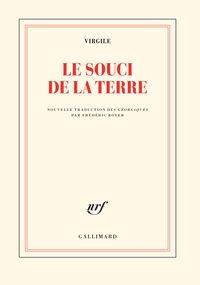 Le Souci de la Terre. Nouvelle traduction des Géorgiques