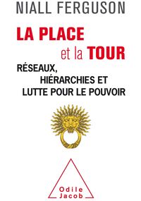 La Place et la Tour. Réseaux, hiérarchies et lutte pour le pouvoir