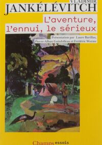 L’Aventure, l’Ennui, le Sérieux